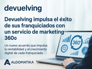 Devuelving y Algomatika impulsan el éxito de sus franquiciados con marketing 360º.
