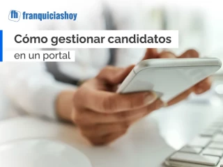 Guía de Franquicias Hoy sobre cómo gestionar candidatos en un portal de franquicias.